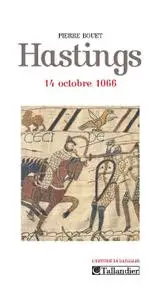 Pierre Bouet, "Hastings : 14 octobre 1066"