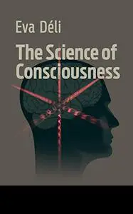 The Science of consciousness: How a new understanding of space and time infers the evolution of the mind