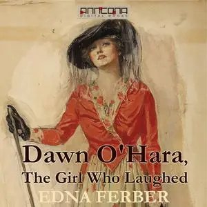 «Dawn O'Hara, The Girl Who Laughed» by Edna Ferber