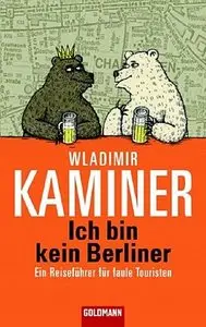 Ich bin kein Berliner: Ein Reiseführer für faule Touristen