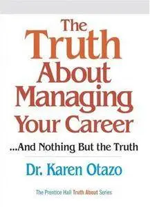 The Truth About Managing Your Career: ..and Nothing But the Truth (Repost)