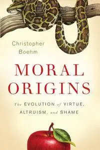 Moral Origins: The Evolution of Virtue, Altruism, and Shame
