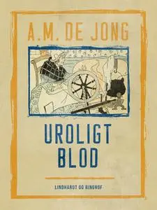 «Uroligt blod» by A. M. De Jong