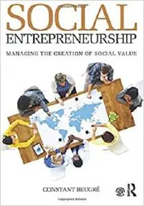Social Entrepreneurship: Managing the Creation of Social Value