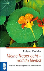 Meine Trauer geht - und du bleibst - Roland Kachler (Repost)