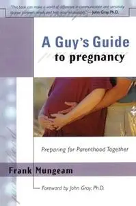 «A Guy's Guide To Pregnancy: Preparing for Parenthood Together» by Frank Mungeam
