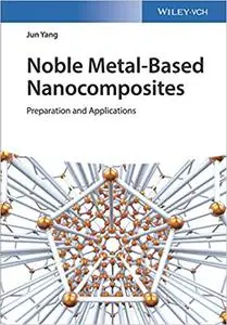 Noble Metal-Based Nanocomposites: Preparation and Applications