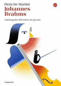 Piero De Martini - Johannes Brahms. Autobiografia dell'artista da giovane