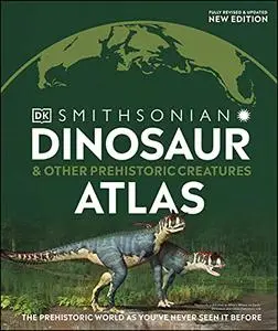 Dinosaur and Other Prehistoric Creatures Atlas (Where on Earth?)