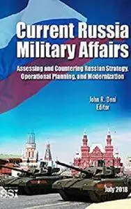 Current Russia Military Affairs: Assessing and Countering Russian Strategy, Operational Planning, and Modernization