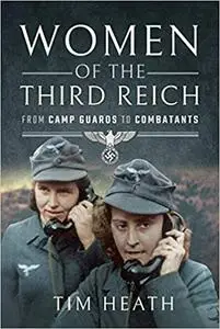 Women of the Third Reich: From Camp Guards to Combatants