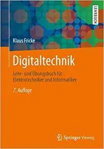 Digitaltechnik: Lehr- und Übungsbuch für Elektrotechniker und Informatiker (Repost)