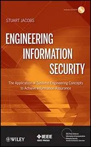 Engineering Information Security: The Application of Systems Engineering Concepts to Achieve Information Assurance (Repost)