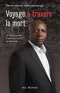 Pierre-Claver Ndacyayisenga, "Voyage a Travers la Mort: le Témoignage d'un Exile Hutu du Rwanda"