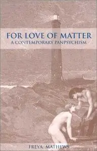 For Love of Matter: A Contemporary Panpsychism