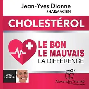 Jean-Yves Dionne, "Cholestérol: Le bon, le mauvais, la différence"