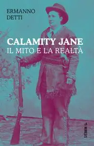 Ermanno Detti - Calamity Jane. il mito e la realtà