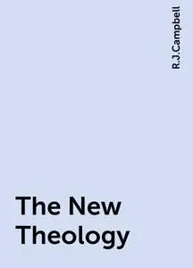 «The New Theology» by R.J.Campbell