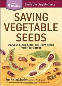 Saving Vegetable Seeds: Harvest, Clean, Store, and Plant Seeds from Your Garden