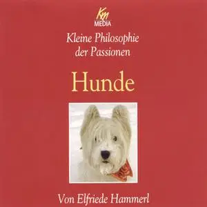 «Kleine Philosophie der Passionen: Hunde» by Elfriede Hammerl