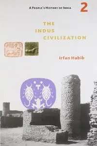 The Indus Civilization, The People's History of India 2