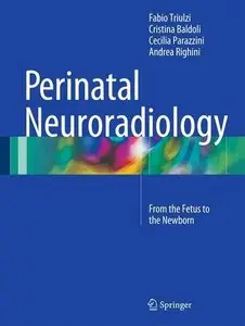 Perinatal Neuroradiology: From the Fetus to the Newborn