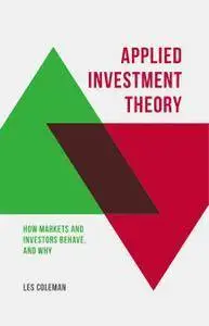 Applied Investment Theory: How Markets and Investors Behave, and Why (repost)