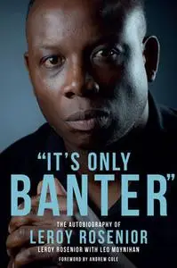 «It's Only Banter» by Leroy Rosenior