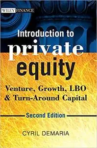 Introduction to Private Equity: Venture, Growth, LBO and Turn-Around Capital, 2nd Edition