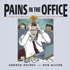 Pains in the Office: 50 People You Absolutely, Definitely Must Avoid at Work!