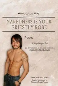 «Nakedness Is Your Priestly Robe» by Arnold de Vos