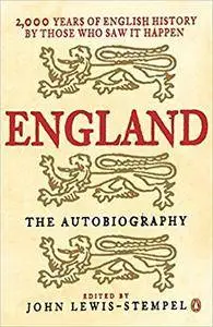 England: the Autobiography: 2,000 Years of English History by Those Who Saw it Happen