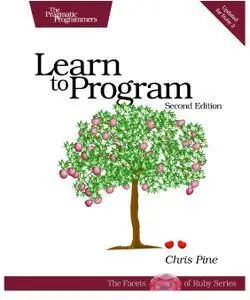 Learn to Program (The Facets of Ruby Series), 2nd Edition