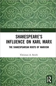 Shakespeare’s Influence on Karl Marx: The Shakespearean Roots of Marxism