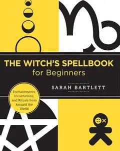 The Witch's Spellbook for Beginners: Enchantments, Incantations, and Rituals from Around the World (New Shoe Press)