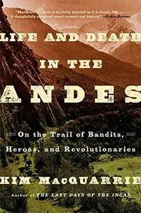 Life and Death in the Andes: On the Trail of Bandits, Heroes, and Revolutionaries [Repost]