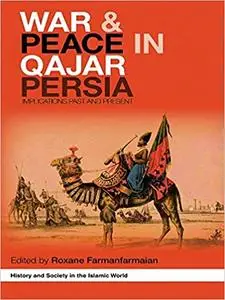 War and Peace in Qajar Persia: Implications Past and Present