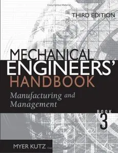 Mechanical Engineers' Handbook: Manufacturing and Management, 3 Edition ( Vol. 3) (repost)