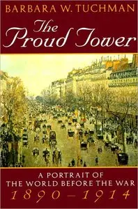 Barbara W. Tuchman - The Proud Tower: A Portrait of the World Before the War, 1890-1914 [Repost]