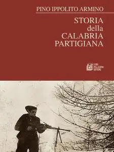 Pino Ippolito Armino - Storia della Calabria partigiana