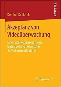 Akzeptanz von Videoüberwachung: Eine sozialwissenschaftliche Untersuchung technischer Sicherheitsmaßnahmen