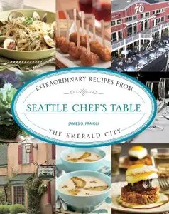 Seattle Chef's Table: Extraordinary Recipes from the Emerald City