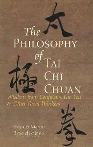 The Philosophy of Tai Chi Chuan: Wisdom from Confucius, Lao Tzu, and Other Great Thinkers