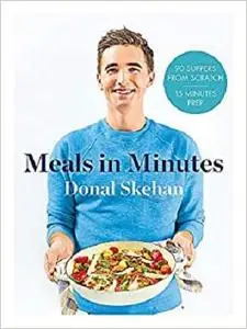 Donal's Meal in Minutes: 90 Suppers from Scratch, 15 Minutes Prep