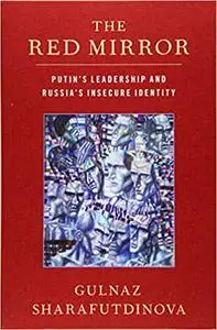 The Red Mirror: Putin's Leadership and Russia's Insecure Identity