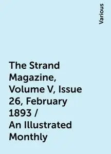 «The Strand Magazine, Volume V, Issue 26, February 1893 / An Illustrated Monthly» by Various