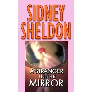 A Stranger in the Mirror : A Novel By Sidney Sheldon