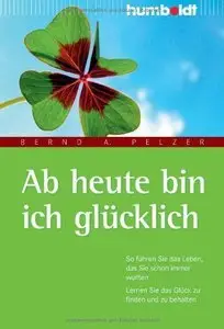 Ab heute bin ich glücklich. So führen Sie das Leben, das Sie schon immer wollten (Repost)