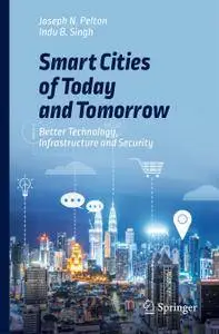 Smart Cities of Today and Tomorrow: Better Technology, Infrastructure and Security
