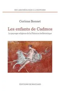 Corinne Bonnet, "Les enfants de Cadmos : Le paysage religieux de la Phénicie"